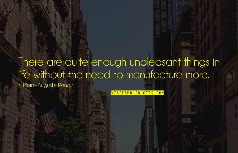 There Are Things In Life Quotes By Pierre-Auguste Renoir: There are quite enough unpleasant things in life