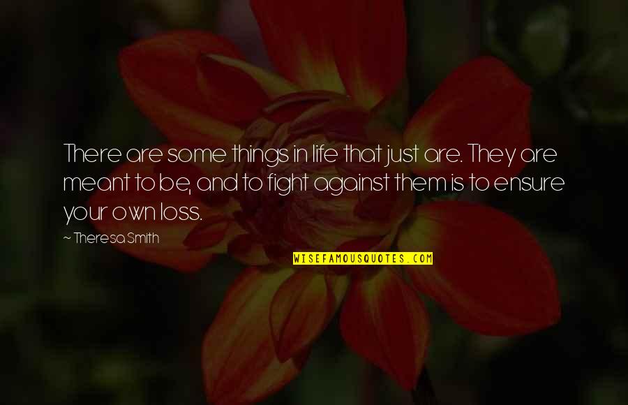 There Are Things In Life Quotes By Theresa Smith: There are some things in life that just