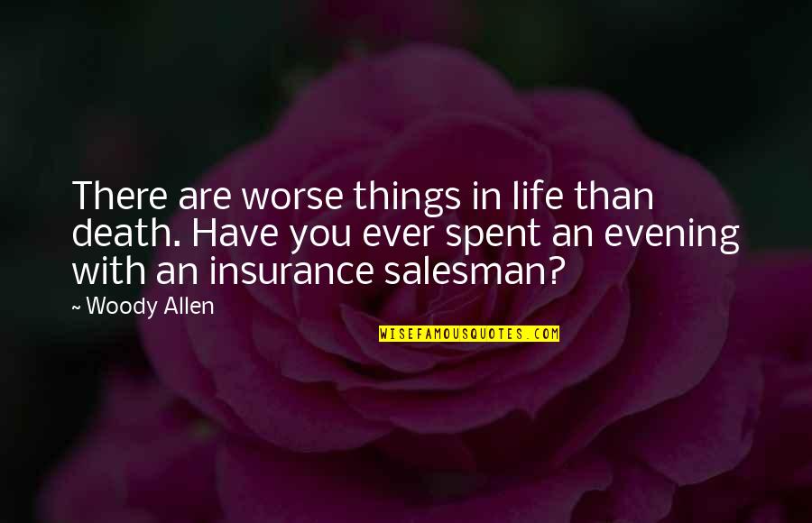 There Are Things In Life Quotes By Woody Allen: There are worse things in life than death.