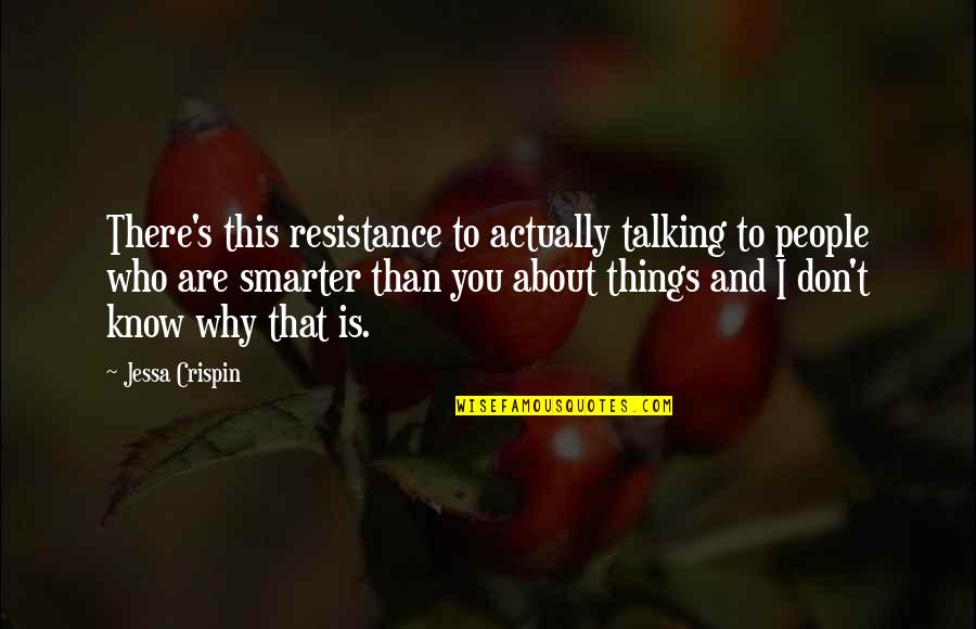 There Are Things You Don't Know Quotes By Jessa Crispin: There's this resistance to actually talking to people