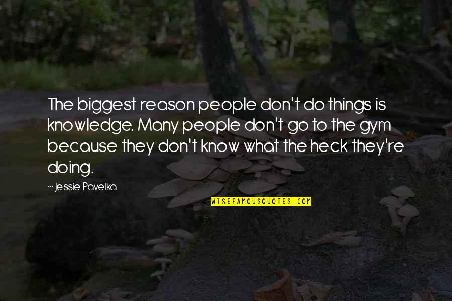 There Are Things You Don't Know Quotes By Jessie Pavelka: The biggest reason people don't do things is