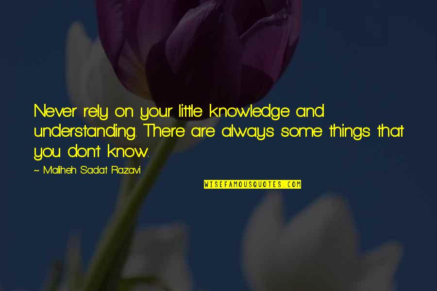 There Are Things You Don't Know Quotes By Maliheh Sadat Razavi: Never rely on your little knowledge and understanding.