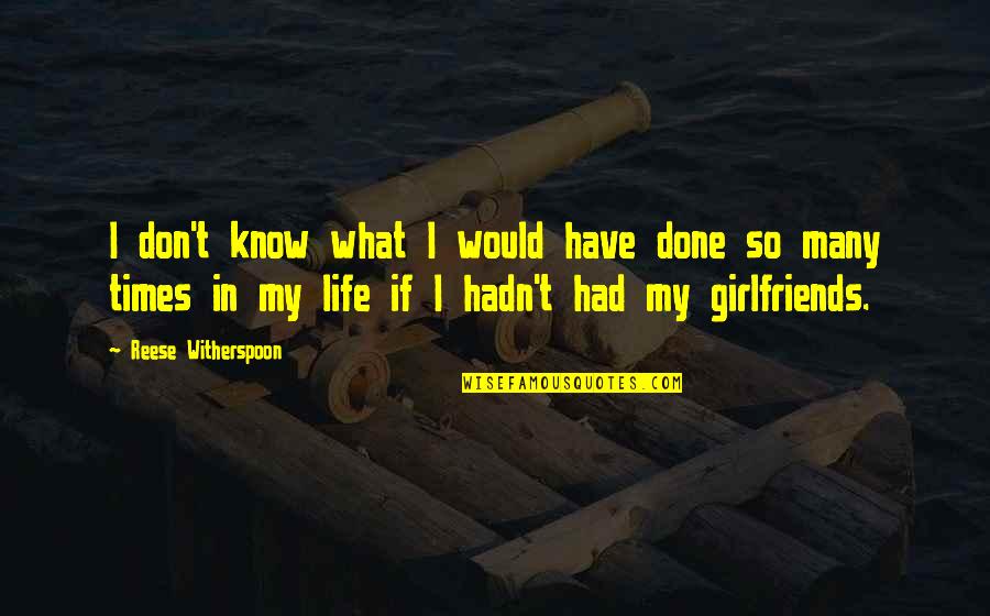 There Are Times In My Life Quotes By Reese Witherspoon: I don't know what I would have done