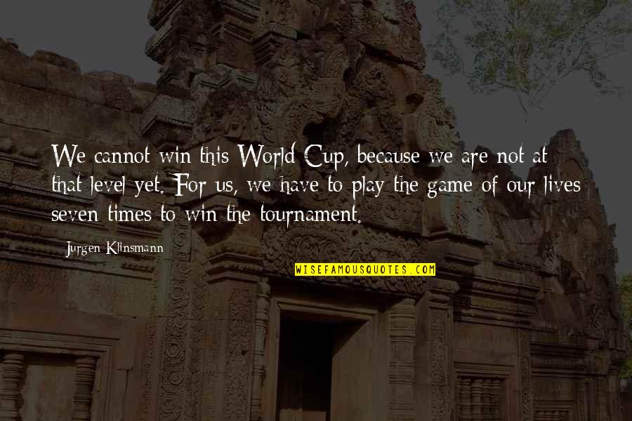 There Are Times In Our Lives Quotes By Jurgen Klinsmann: We cannot win this World Cup, because we
