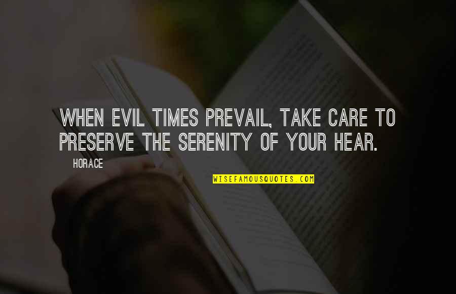 There Are Times In Your Life When Quotes By Horace: When evil times prevail, take care to preserve