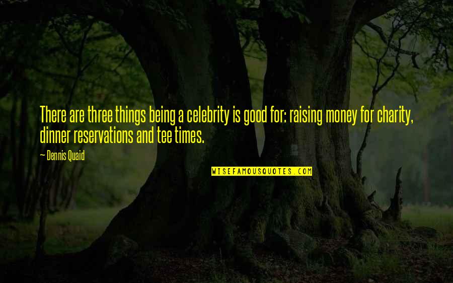 There Are Times Quotes By Dennis Quaid: There are three things being a celebrity is