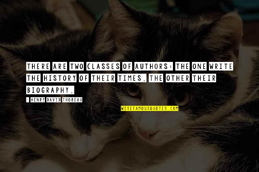 There Are Times Quotes By Henry David Thoreau: There are two classes of authors: the one