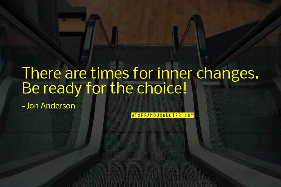 There Are Times Quotes By Jon Anderson: There are times for inner changes. Be ready