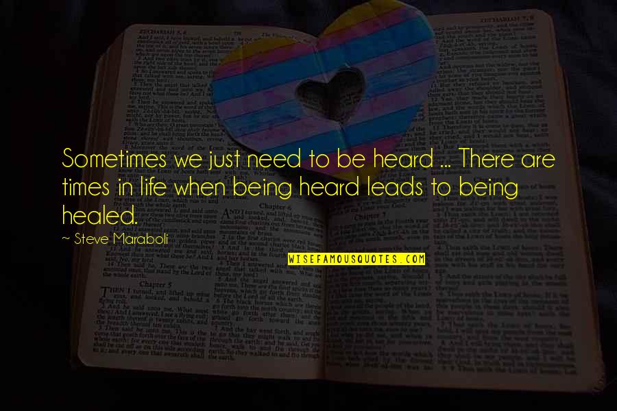 There Are Times Quotes By Steve Maraboli: Sometimes we just need to be heard ...