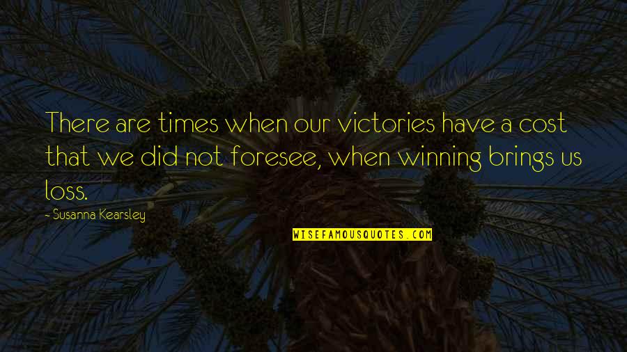 There Are Times Quotes By Susanna Kearsley: There are times when our victories have a