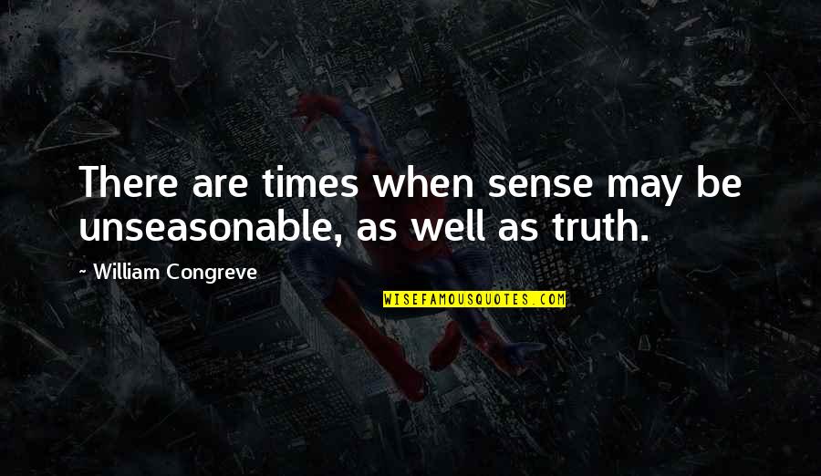 There Are Times Quotes By William Congreve: There are times when sense may be unseasonable,