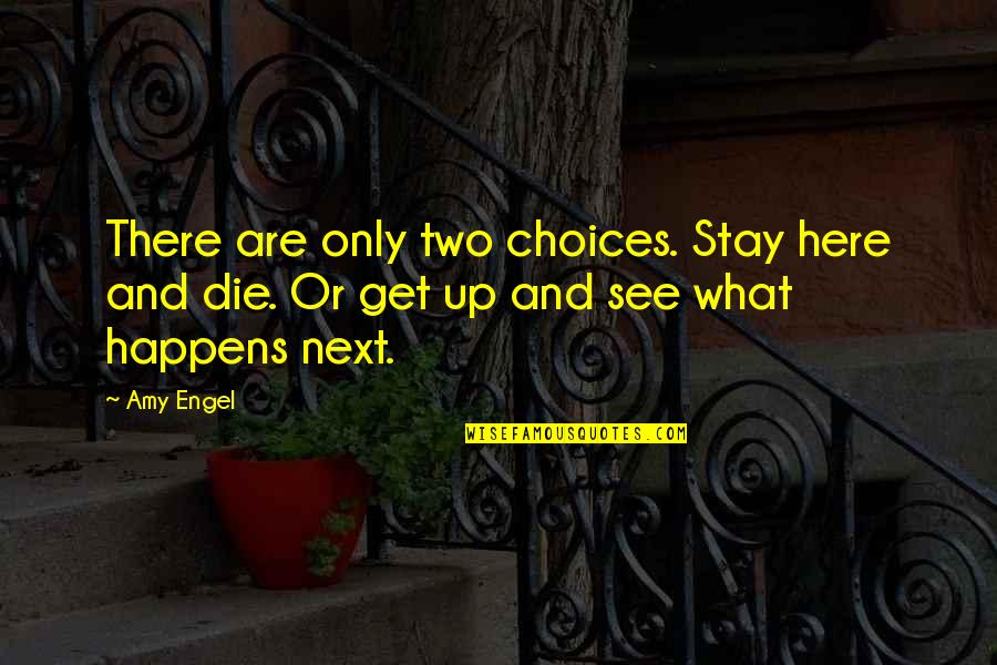 There Are Two Quotes By Amy Engel: There are only two choices. Stay here and