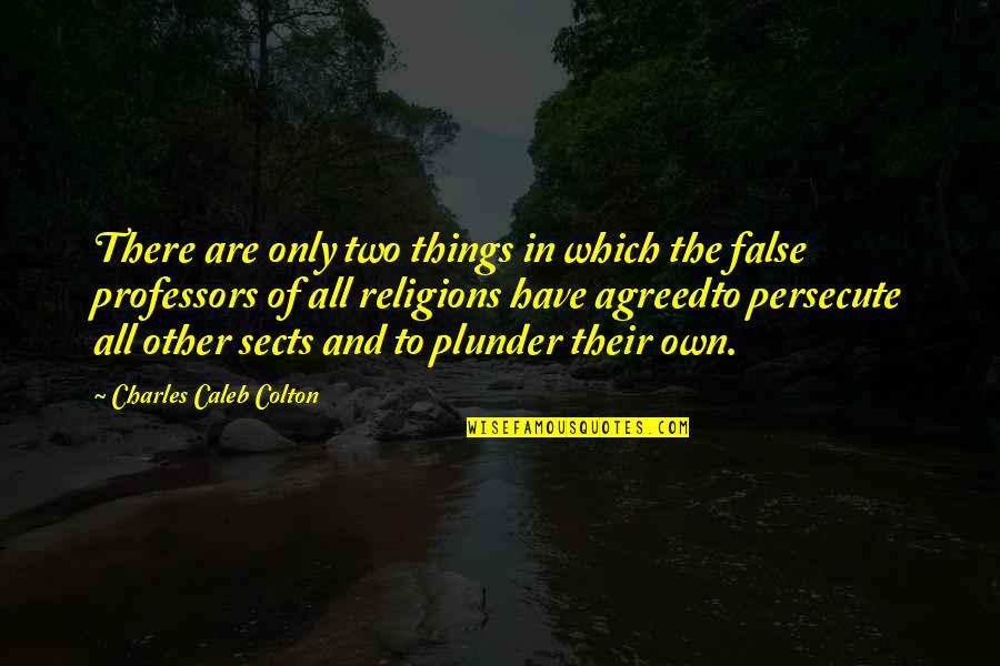 There Are Two Quotes By Charles Caleb Colton: There are only two things in which the