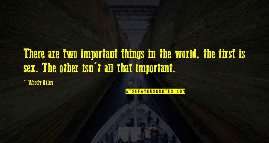 There Are Two Quotes By Woody Allen: There are two important things in the world,