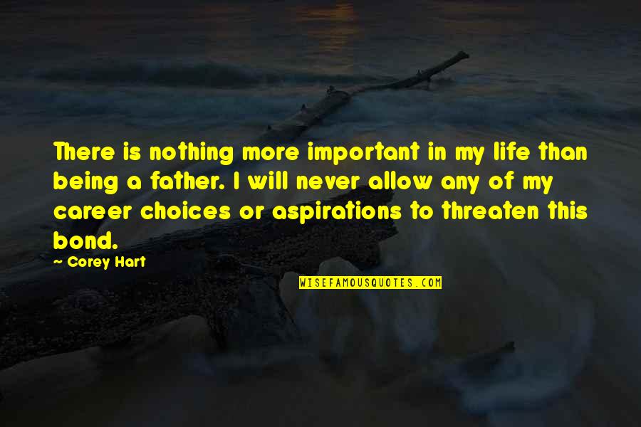 There Being More To Life Quotes By Corey Hart: There is nothing more important in my life