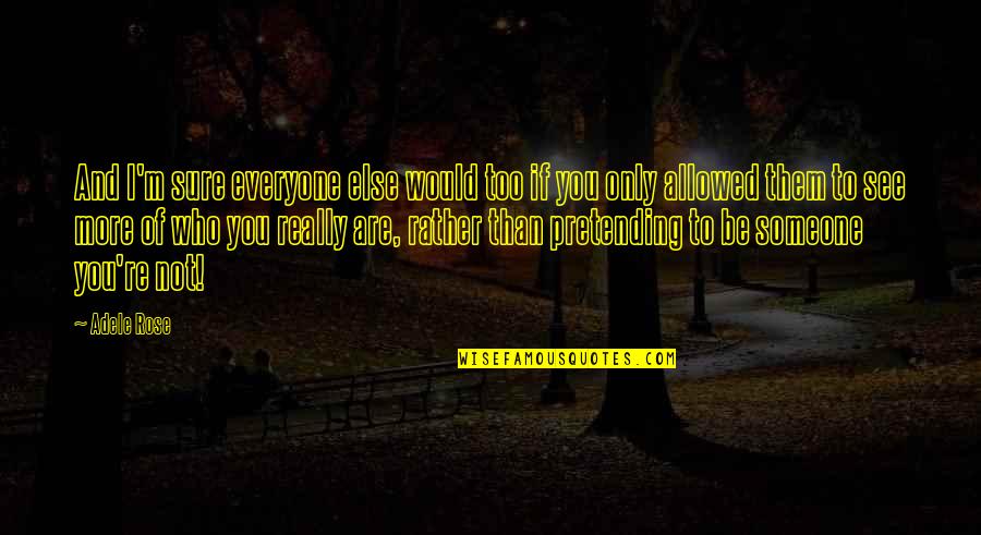 There Being Someone Out There For Everyone Quotes By Adele Rose: And I'm sure everyone else would too if