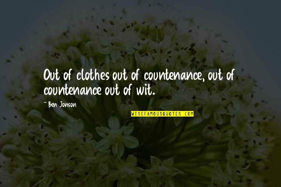 There Being Two Sides Quotes By Ben Jonson: Out of clothes out of countenance, out of