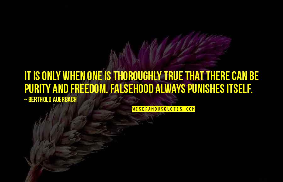There Can Be Only One Quotes By Berthold Auerbach: It is only when one is thoroughly true