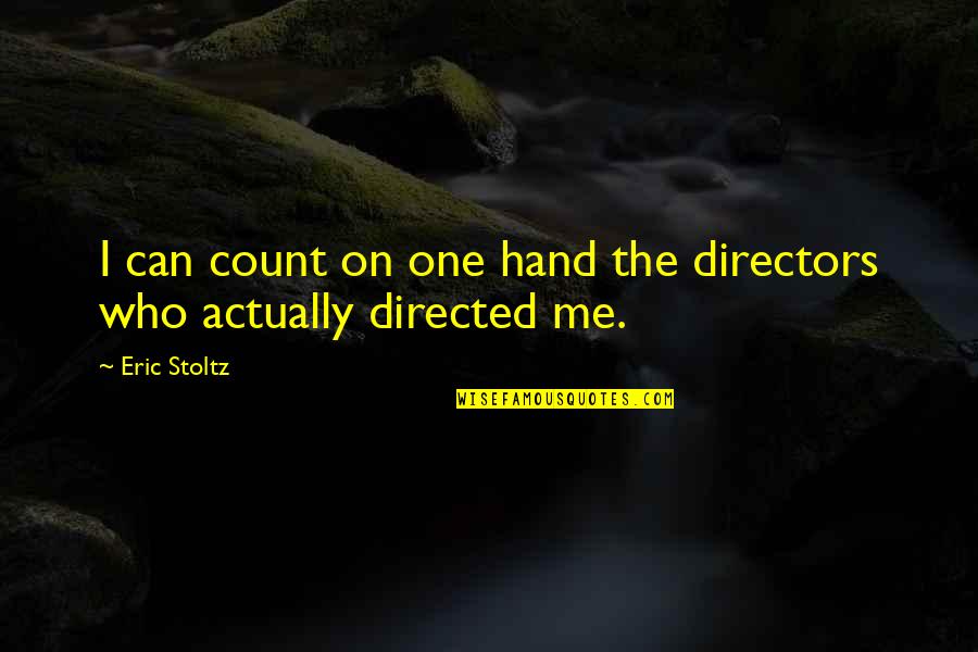 There Can Only Be One Me Quotes By Eric Stoltz: I can count on one hand the directors