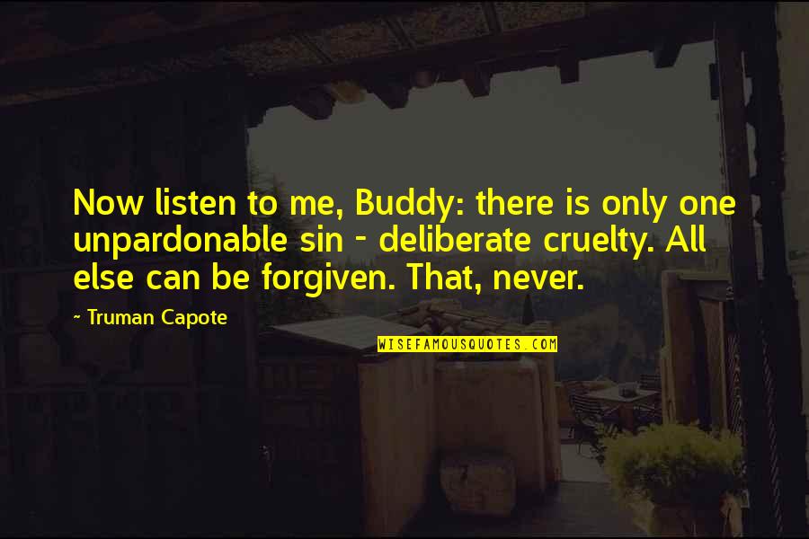 There Can Only Be One Me Quotes By Truman Capote: Now listen to me, Buddy: there is only