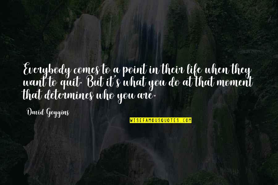 There Comes A Point In Your Life Quotes By David Goggins: Everybody comes to a point in their life
