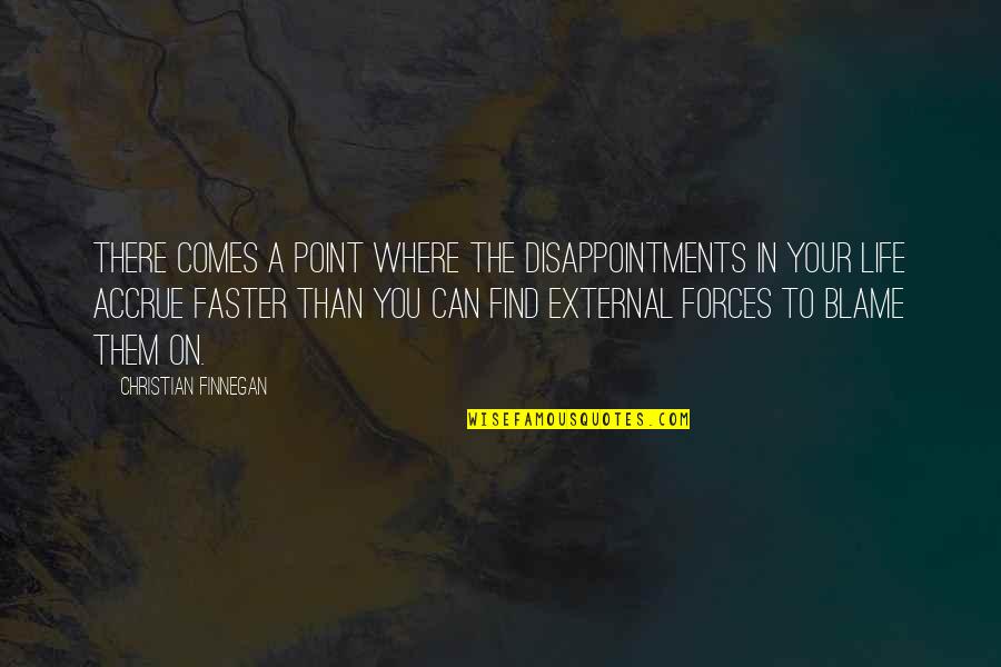 There Comes A Point Quotes By Christian Finnegan: There comes a point where the disappointments in