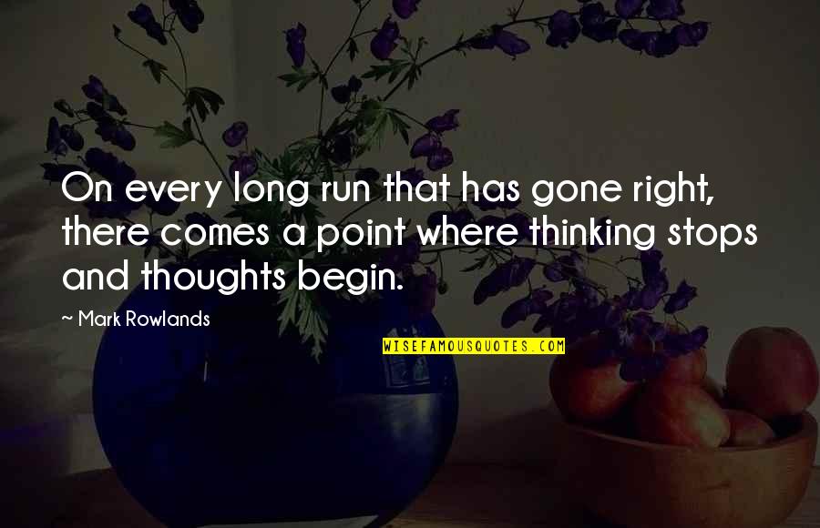 There Comes A Point Quotes By Mark Rowlands: On every long run that has gone right,