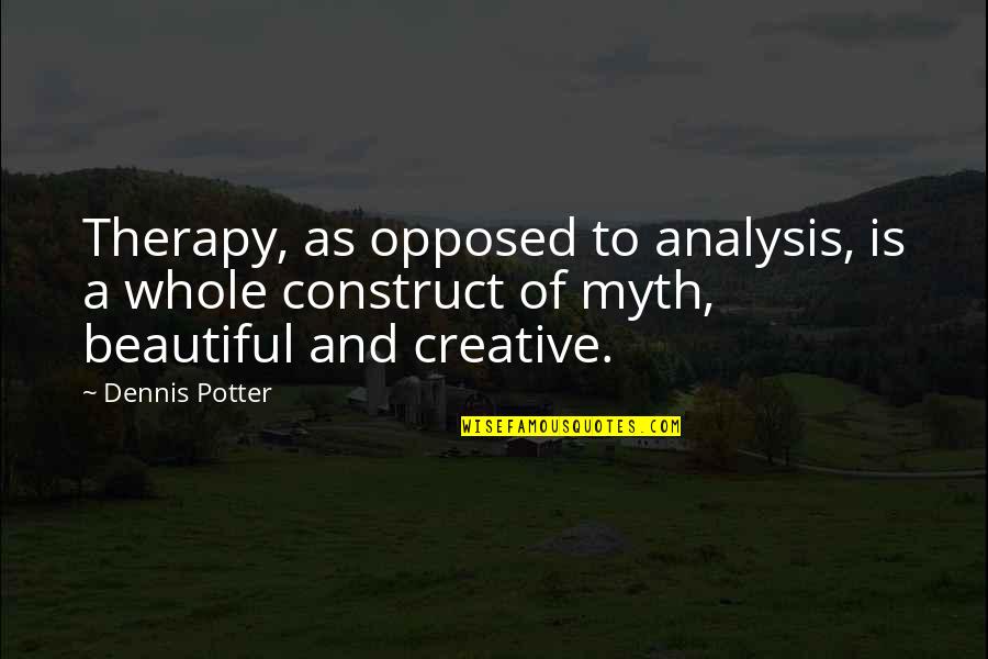 There Comes A Time In Life When Enough Is Enough Quotes By Dennis Potter: Therapy, as opposed to analysis, is a whole There Comes A Time In Life When Enough Is Enough Quotes By Dennis Potter: Therapy, as opposed to analysis, is a whole