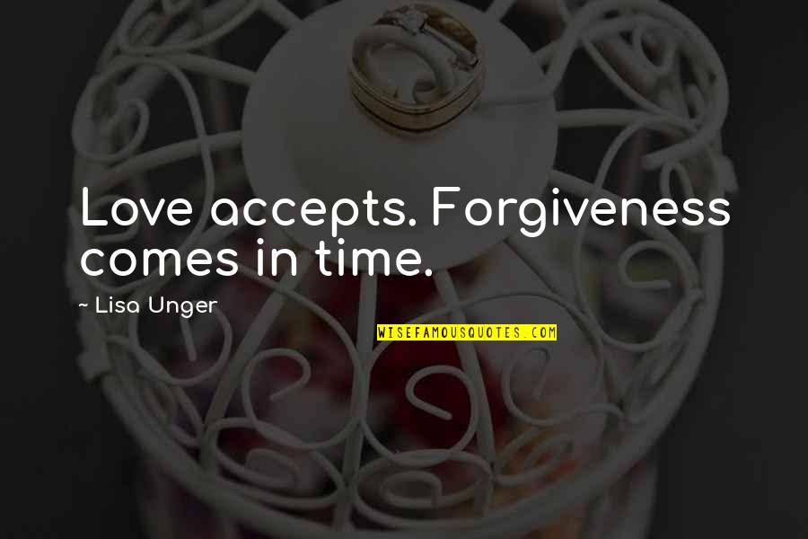 There Comes A Time Love Quotes By Lisa Unger: Love accepts. Forgiveness comes in time.