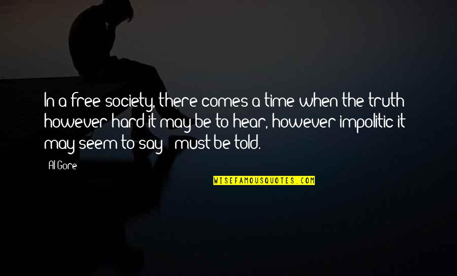 There Comes A Time Quotes By Al Gore: In a free society, there comes a time