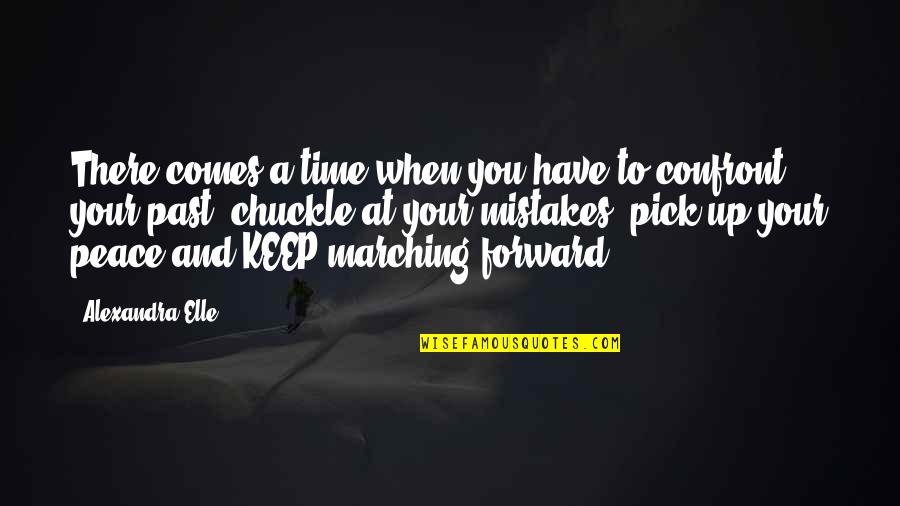 There Comes A Time Quotes By Alexandra Elle: There comes a time when you have to