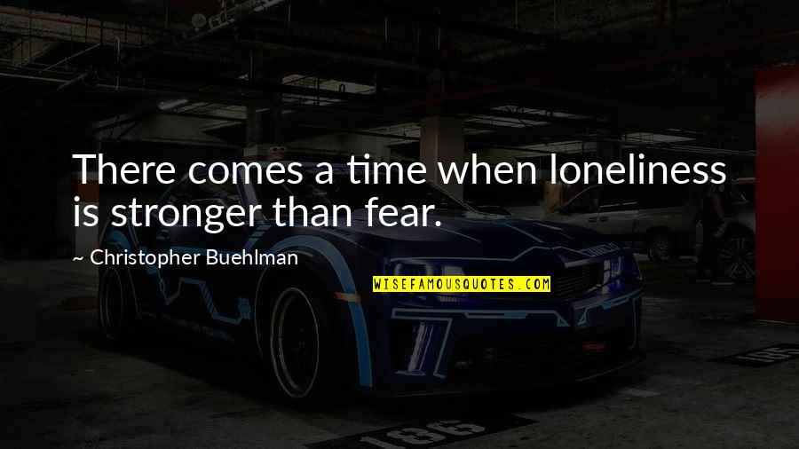 There Comes A Time Quotes By Christopher Buehlman: There comes a time when loneliness is stronger