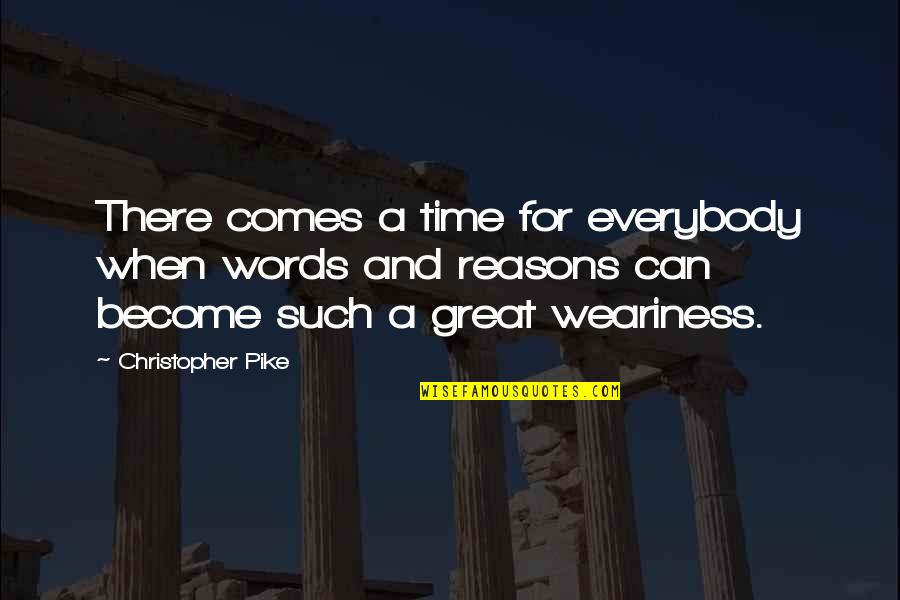 There Comes A Time Quotes By Christopher Pike: There comes a time for everybody when words