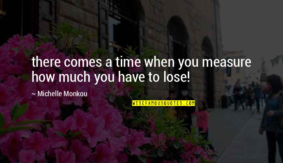 There Comes A Time Quotes By Michelle Monkou: there comes a time when you measure how