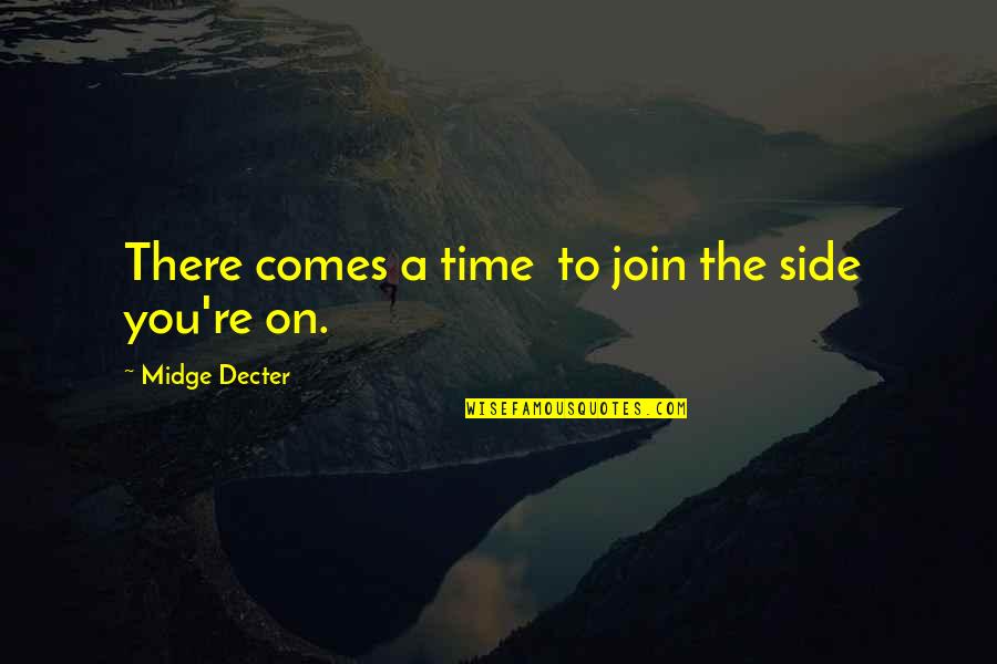 There Comes A Time Quotes By Midge Decter: There comes a time to join the side