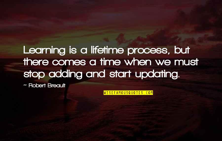 There Comes A Time Quotes By Robert Breault: Learning is a lifetime process, but there comes