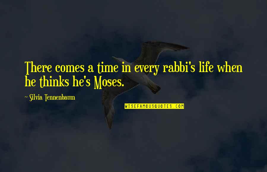 There Comes A Time Quotes By Silvia Tennenbaum: There comes a time in every rabbi's life