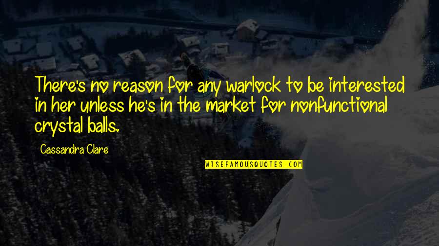 There For Her Quotes By Cassandra Clare: There's no reason for any warlock to be There For Her Quotes By Cassandra Clare: There's no reason for any warlock to be