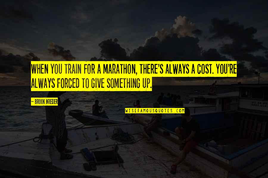 There For You Always Quotes By Brook Kreder: When you train for a marathon, there's always