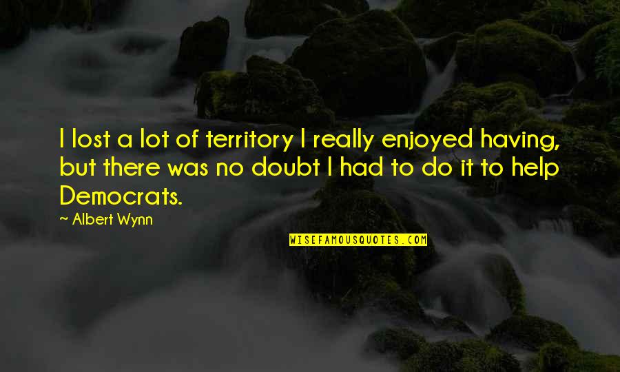 There I Was Quotes By Albert Wynn: I lost a lot of territory I really