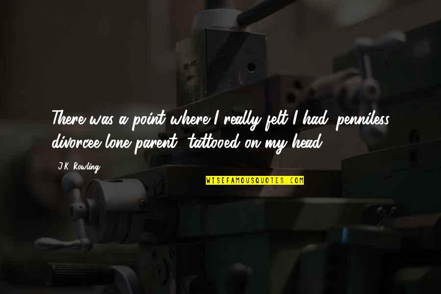 There I Was Quotes By J.K. Rowling: There was a point where I really felt