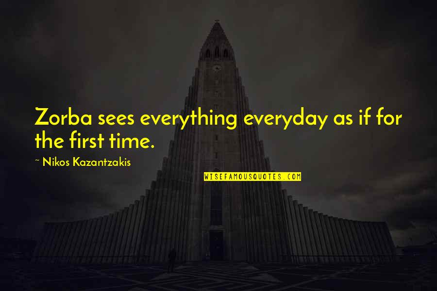 There Is A First Time For Everything Quotes By Nikos Kazantzakis: Zorba sees everything everyday as if for the