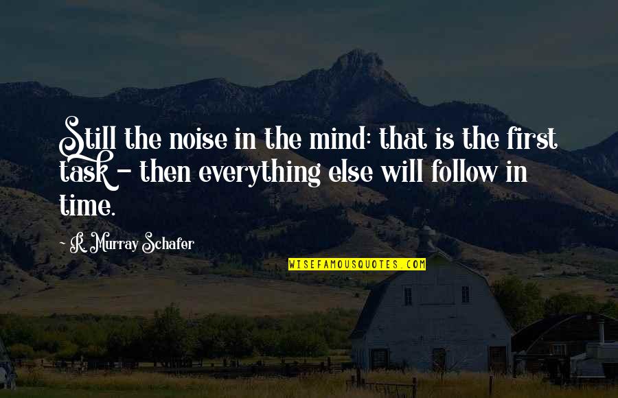 There Is A First Time For Everything Quotes By R. Murray Schafer: Still the noise in the mind: that is