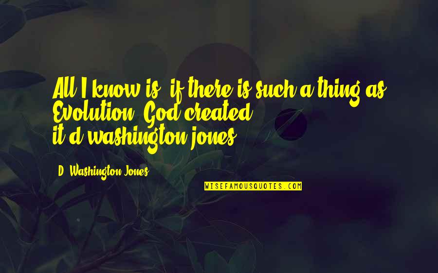 There Is A God Quotes By D. Washington-Jones: All I know is, if there is such