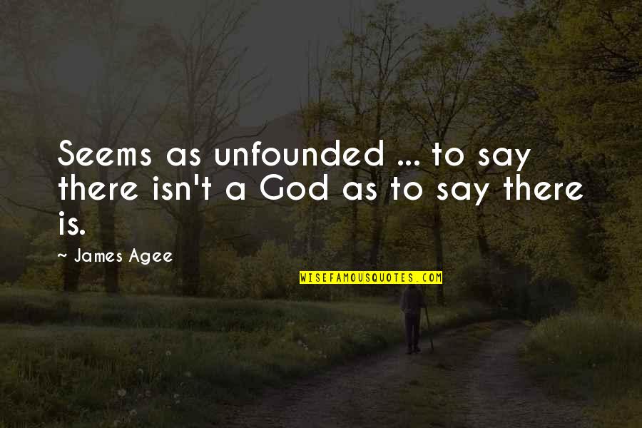 There Is A God Quotes By James Agee: Seems as unfounded ... to say there isn't