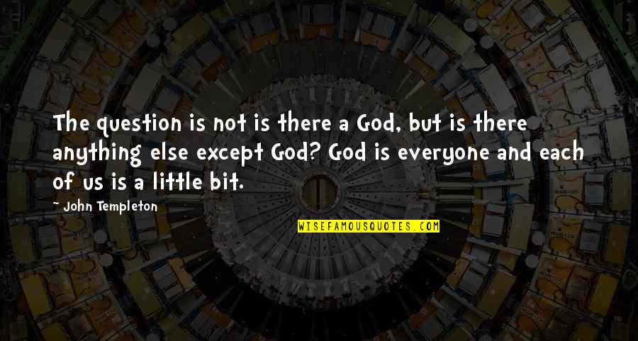 There Is A God Quotes By John Templeton: The question is not is there a God,