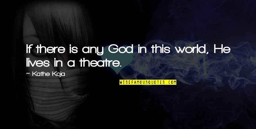 There Is A God Quotes By Kathe Koja: If there is any God in this world,