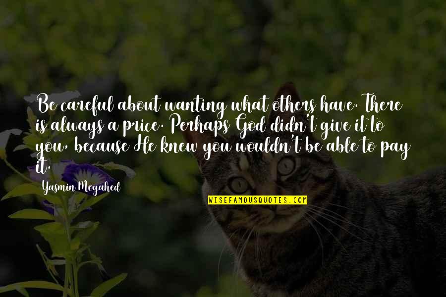 There Is A God Quotes By Yasmin Mogahed: Be careful about wanting what others have. There