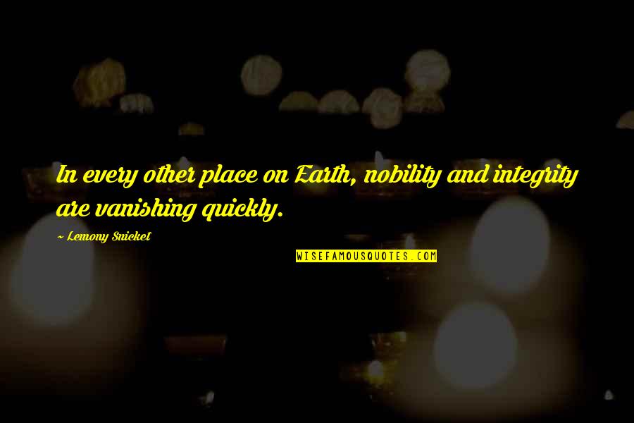 There Is A God Shaped Vacuum Quotes By Lemony Snicket: In every other place on Earth, nobility and