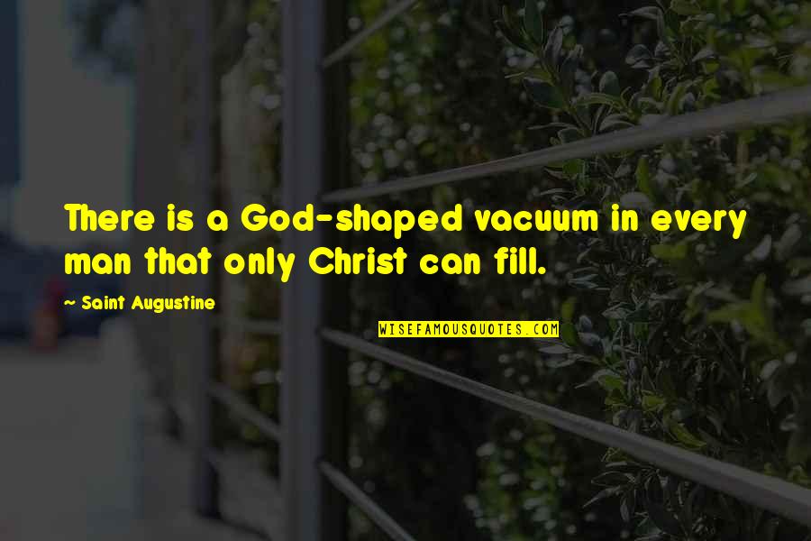 There Is A God Shaped Vacuum Quotes By Saint Augustine: There is a God-shaped vacuum in every man